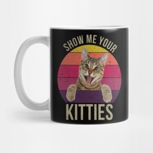 Show Me Your Kitties, Vintage Funny Show Me Your Kitties Gift Idea for Cat Lovers Mug